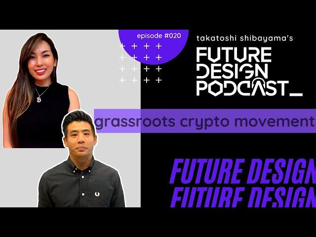 Grassroots Crypto Movement - Future Design Podcast #020 with Akane Yokoo (Founder Satoshi's Angels)