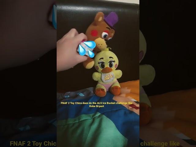 FNAF 2 Toy Chica does do the ALS Ice Bucket challenge like Kobe Bryant.