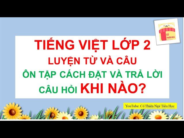 Luyện từ và câu lớp - Cách đặt và trả lời câu hỏi Khi nào?