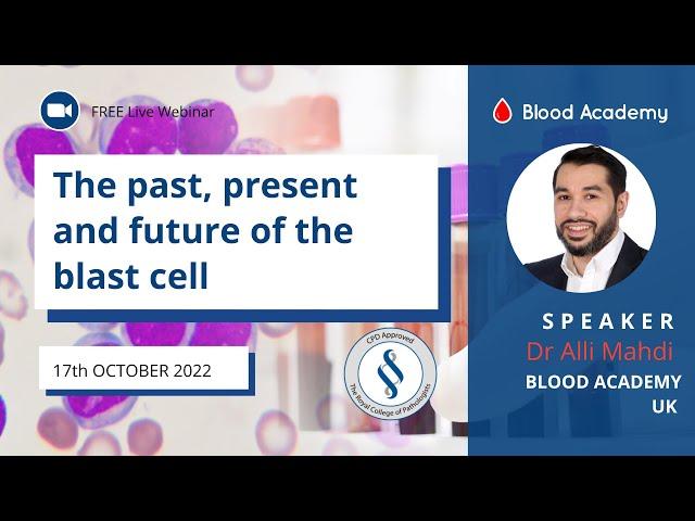 Dr Ali Mahdi - The past, present and future of the blast cell