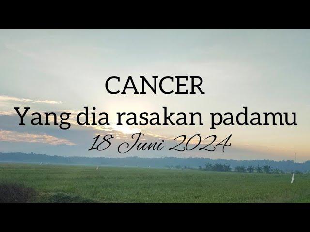CANCER  Yang dia rasakan padamu | 18 Juni 2024