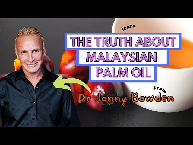 The truth about Malaysian Palm Oil with Dr Jonny Bowden