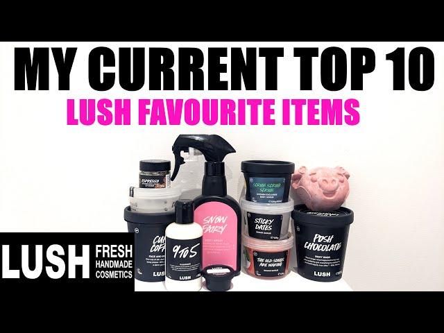 MY CURRENT TOP 10 FAVOURITE LUSH PRODUCTS