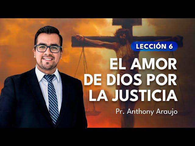  Lección 6: El amor de Dios por la justicia | Pr Anthony Araujo