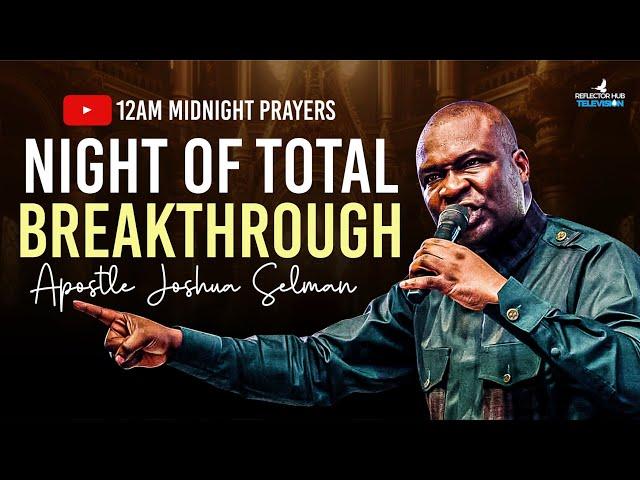 WAKE UP AT 12AM DECLARE BREAKTHROUGH DANGEROUS PRAYERS - APOSTLE JOSHUA SELMAN