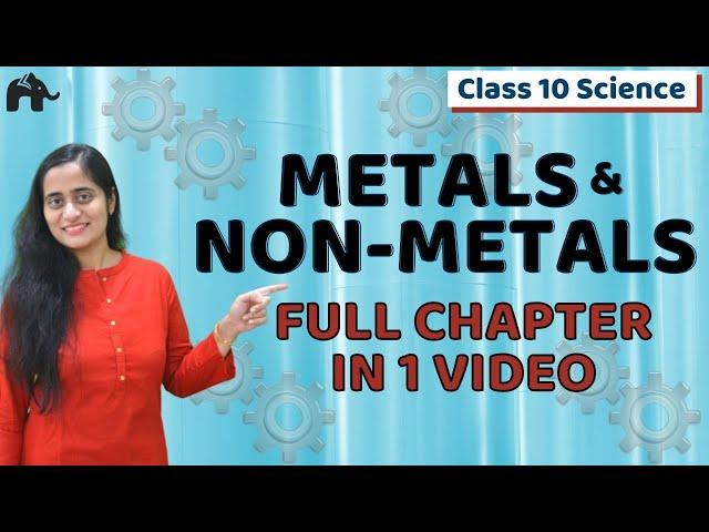 Metals and Non metals Class 10 Science Chemistry | One Shot | NCERT Chapter 3