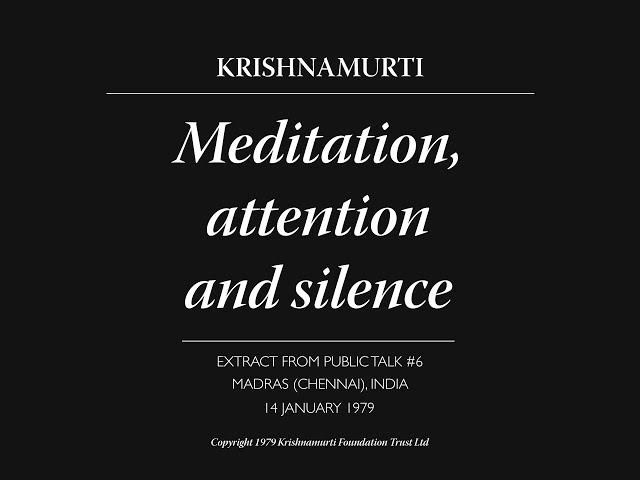 Meditation, attention and silence | J. Krishnamurti