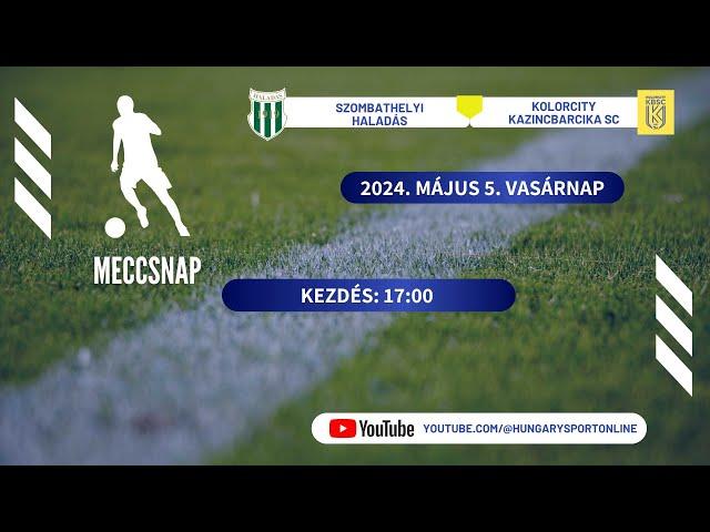 Szombathelyi  Haladás - Kolorcity Kazincbarcika SC - NB II-es labdarúgó mérkőzés - élő közvetítés