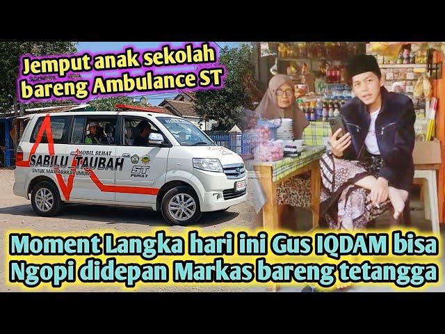 Gus IQDAM ngopi didepan Markas bareng tetangga‼️Jemput anak Bareng Ambulance ST