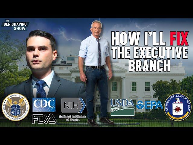 RFK Jr.: How I’ll Fix The Executive Branch