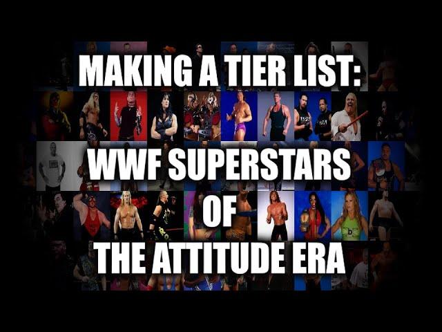 Making A Tier List: WWF Superstars of The Attitude Era