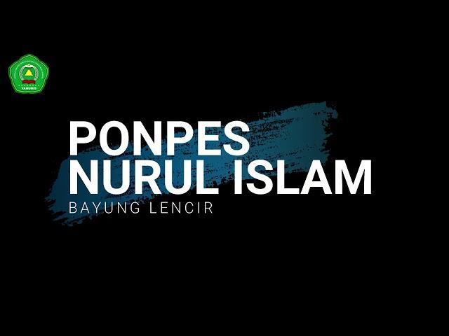 PONPES NURUL ISLAM BAYUNG LENCIR #NUrisTV