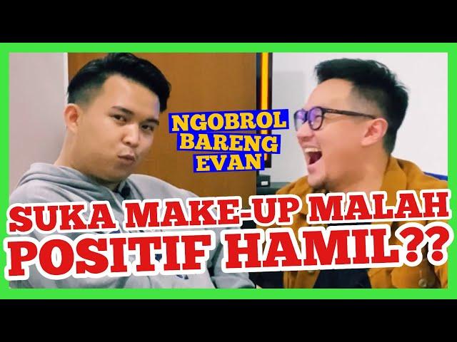 KIELL SUKA MAKE-UP MALAH POSITIF HAMIL?? | NGOBROL BARENG EVAN