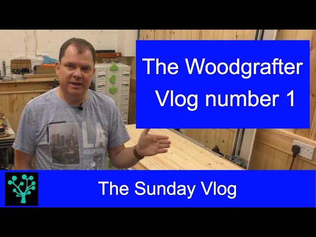 Woodworking VLOG from the Woodgrafter - Number 1