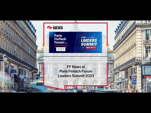 FF News at Paris Fintech Forum Leaders Summit 2023 - Exclusive Highlight Reel