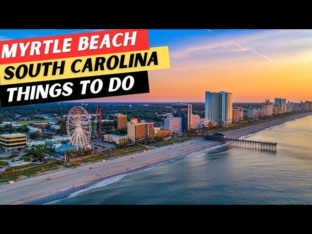 20 AMAZING Things To Do In Myrtle Beach, South Carolina & 3 To AVOID!