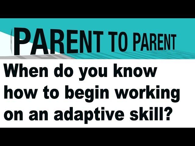 When to Start Working on Adaptive Skills