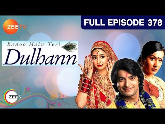 Banoo Main Teri Dulhann - Full Episode - 378 - Divyanka Tripathi Dahiya, Sharad Malhotra  - Zee TV