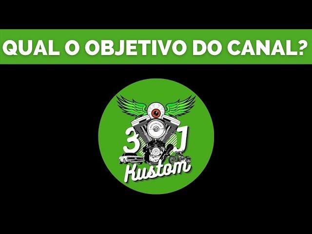 QUAL O OBJETIVO DO CANAL 3J KUSTOM?