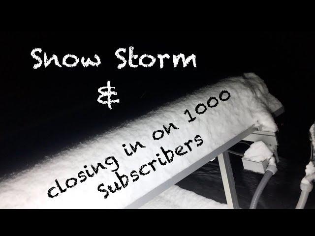 Snow Storm and Closing in on 1000 Subscribers