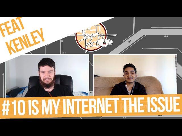 Is My Internet The Issue - Tech Over Tea #10 - feat Kenley