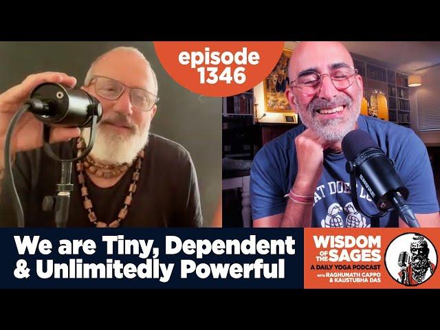 1346: We Are Tiny, Dependent & Unlimitedly Powerful