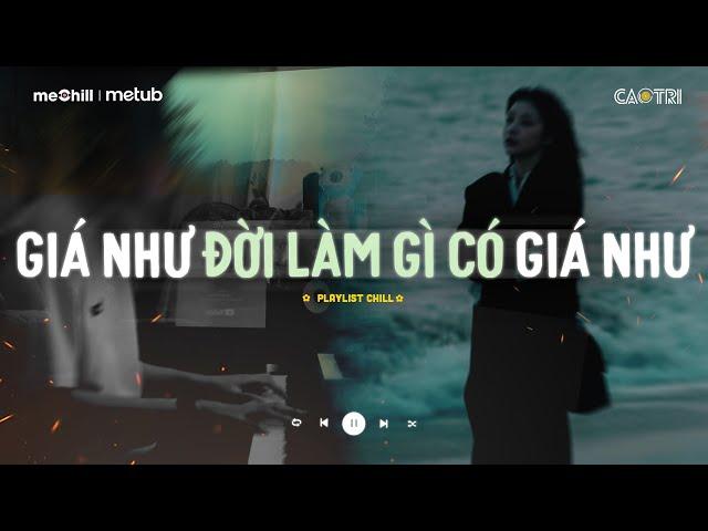 Giá Như Đời Làm Gì Có Giá Như - Đừng Hỏi Em Ổn Không - Mixtape Lofi CaoTri Chill Buồn "Nghe Là Khóc"