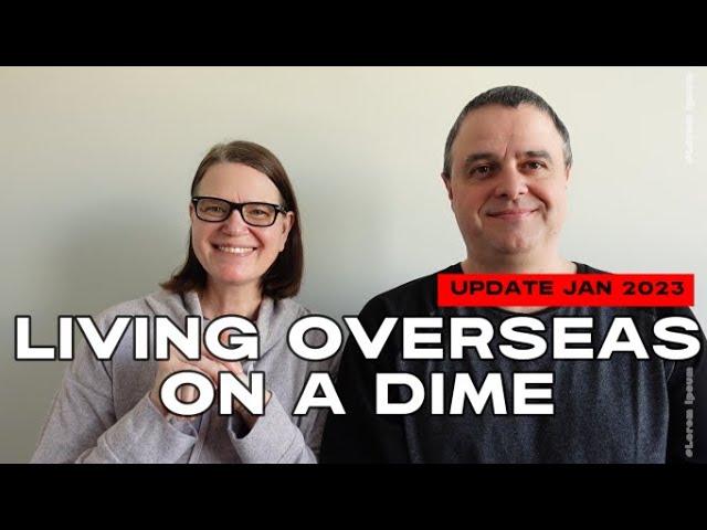 Living Overseas on a Dime Update 2023