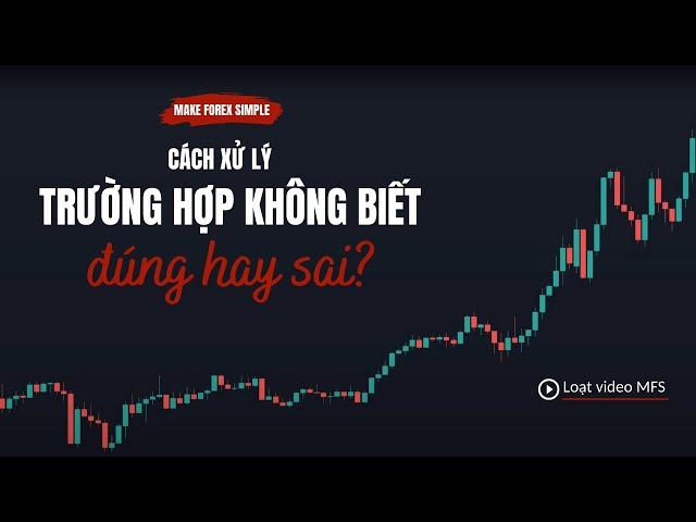 #61. [MTS] Cách xử lý trường hợp không biết ĐÚNG hay SAI?