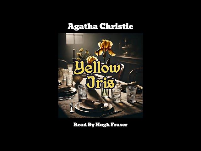 Experience the Chilling "YELLOW IRIS" Short Story by Agatha Christie Read By Hugh Fraser