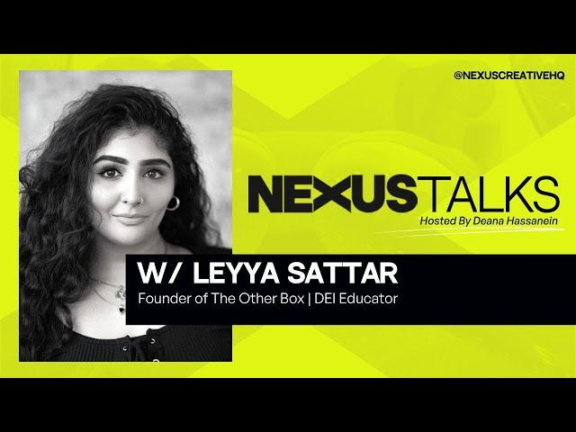 NEXUS Talks W/ Leyya Sattar | Exploring Diversity, Equity, and Inclusion in the Workplace