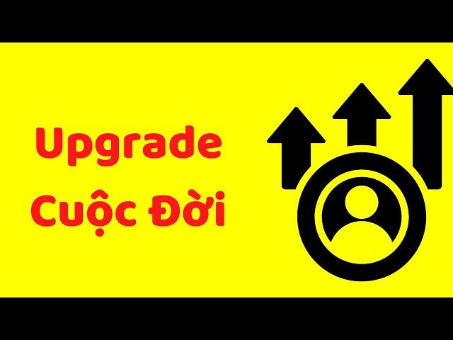 Upgrade Toàn Diện Cuộc Đời