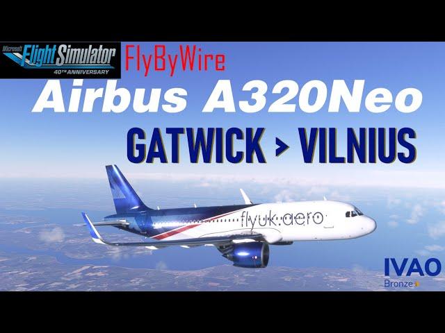 Live! Flight IVAO | London Gatwick EGKK - Vilnius EYVI | FlyByWire Airbus A320Neo | FlyUK | MSFS2020