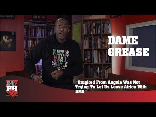 Dame Grease - Druglord From Angola Was Not Trying To Let Us Leave Africa With DMX (247HH Exclusive)