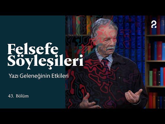 Teoman Duralı ile Felsefe Söyleşileri | Yazı Geleneğinin Etkileri | 43. Bölüm @trt2