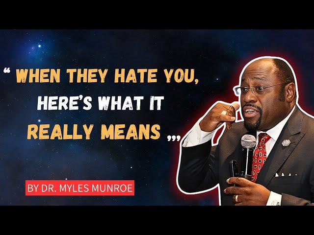 When They Hate You, Here’s What It Really Means,#DealingWithHaters,#MylesMunroeTeachings