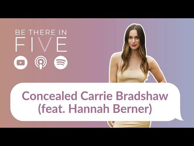 Concealed Carrie Bradshaw (feat. Hannah Berner) | Be There in Five Podcast