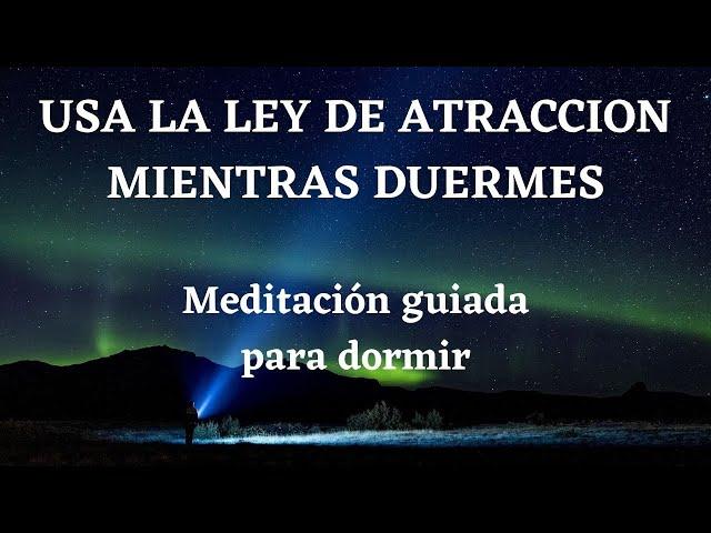 MEDITACION GUIADA PARA DORMIR: Ley de la Atracción, abundancia , prosperidad y riqueza ⭐⭐⭐⭐⭐