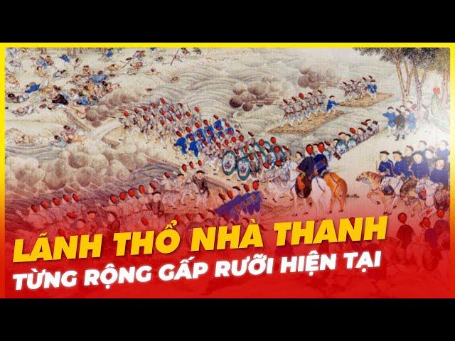 LÃNH THỔ NHÀ THANH TỪNG RỘNG LỚN RA SAO?