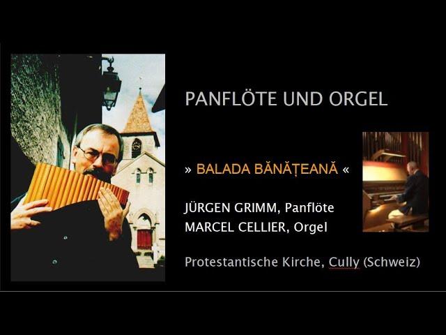 Balada Bănăţeană - Jürgen Grimm (Panflöte) & Marcel Cellier (Orgel)
