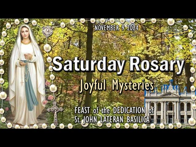 SATURDAY Holy RosaryFEAST of the DEDICATION St. JOHN LATERAN BASILICA, Joyful Mysteries, November 9