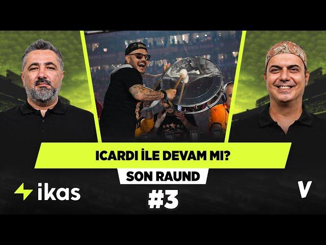 Galatasaray Icardi ile yolları ayırır mı? | Serdar Ali Çelikler, Ali Ece | Son Raund #3