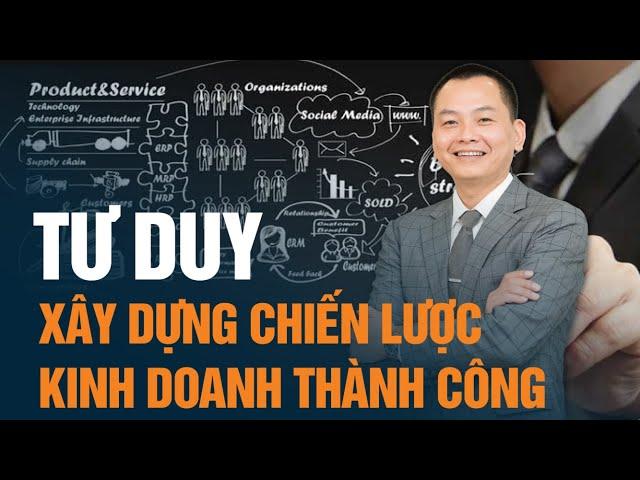 Tư duy xây dựng chiến lược kinh doanh | Ngô Minh Tuấn | Học viện CEO Việt Nam