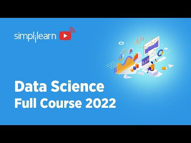 Data Science Full Course 2022 | Data Science | Data Science For Beginners | Simplilearn