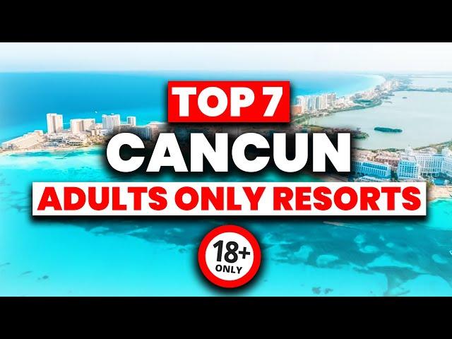 NEW | Top 7 BEST Adult's Only All Inclusive Resorts in Cancun (2024)