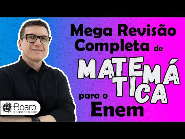 MEGA REVISÃO COMPLETA de MATEMÁTICA para o ENEM (TEORIA + EXEMPLOS + ESTATÍSTICA) - Professor Boaro