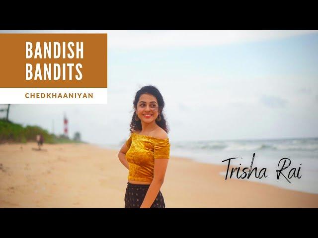 Bandish Bandits | Chedkhaniya | Trisha Rai |Dance Cover