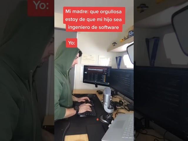 Mi madre orgullosa porque soy ingeniero de software...