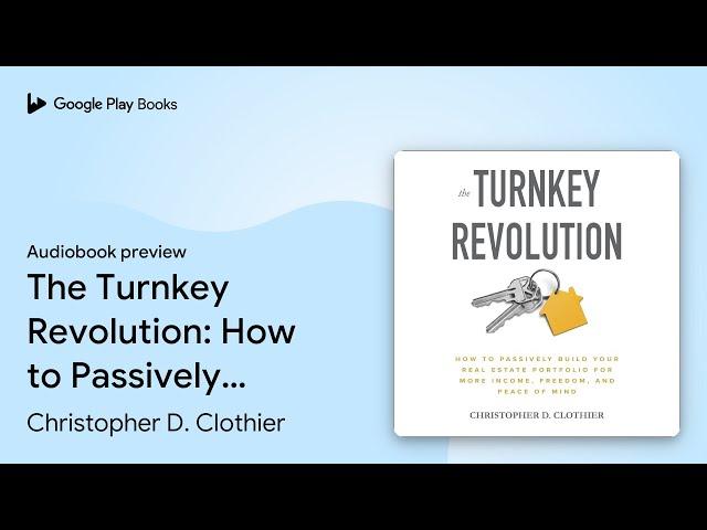 The Turnkey Revolution: How to Passively Build… by Christopher D. Clothier · Audiobook preview