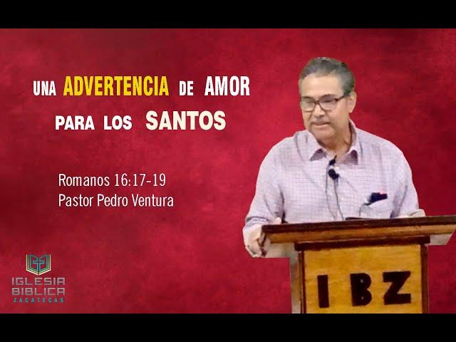 Romanos 16 :7-19 -- Una ADVERTENCIA de Amor para los santos.